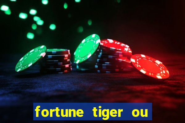 fortune tiger ou fortune ox